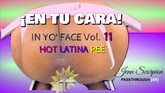 En Tu Cara! - In Yo' Face! Vol. 11- Latina Toilet POV - Pee & Up-Close Gaping [Passthrough]