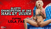 Slutty Emancipation Of One Harley Quinn