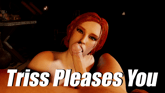 Triss Pleases You
