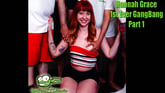 Hannah Grace 1st Ever Gangbang Part 1