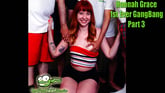 Hannah Grace 1st Ever Gangbang Part 3