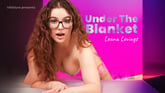 Under The Blanket with Leana Lovings