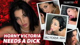 Horny Victoria Needs a Dick
