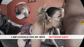 I Am Cuckold For My Wife (Tattooed Kate)