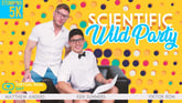 [Gay] Scientific Wild Party