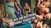 Wife And Her Friend - Double Pegged You