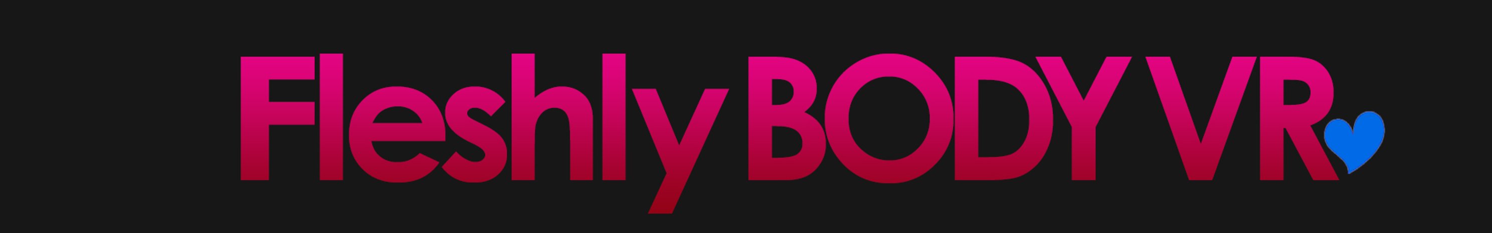 Fleshly BODY VR virtual reality porn videos