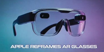 Apple Reframes AR Glasses