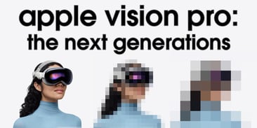 Apple Vision Pro - the Next Generations