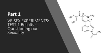 VR SEX EXPERIMENTS: TEST 1 Results – Questioning our Sexuality