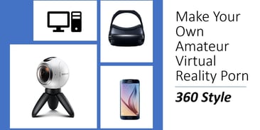Make Your Own Amateur Virtual Reality Porn 360 Style