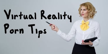 8 Tips for Newcomers to VR Porn [2021 Update]