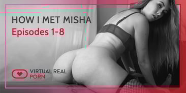 New on Premium - How I Met Misha Series from VirtualRealPorn