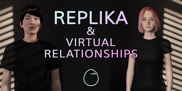 Replika & Virtual Relationships