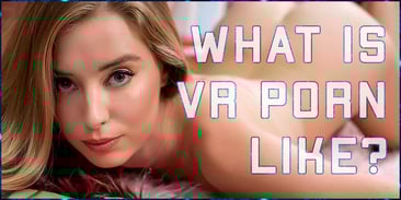 What is VR Porn Like?