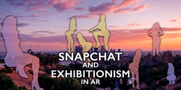 Snapchat and Exhibitionism in AR