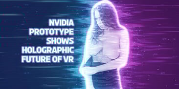Nvidia Prototype Shows Holographic Future of VR