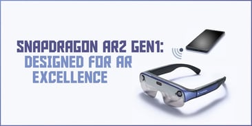 Snapdragon AR2 Gen 1: Designed for AR Excellence