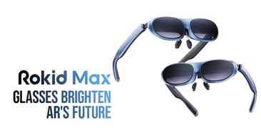 Rokid Max Glasses Brighten AR's Future