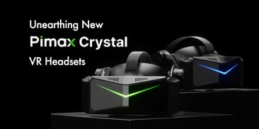 Unearthing New Pimax Crystal Headsets
