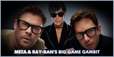 Meta &amp; Ray-Ban’s Big Game Gambit