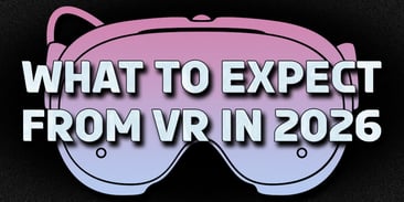 What to Expect from VR in 2026