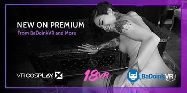 New on Premium - Full Scenes from BaDoinkVR, VRCosplayX, and 18VR
