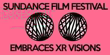 Sundance Film Festival Embraces XR Visions