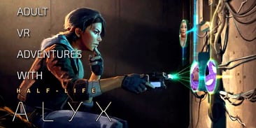 Adult VR Adventures with Half-Life: Alyx