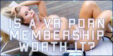Is a VR Porn Membership Worth It?