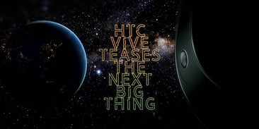 HTC Vive Teases the Next Big Thing