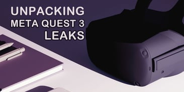 Unpacking Meta Quest 3 Leaks