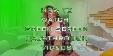 How to Watch Green Screen Passthrough Videos