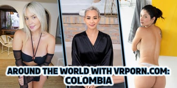 Around the World with VRPorn.com: Colombia