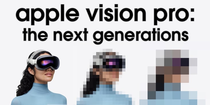 Apple Vision Pro - the Next Generations