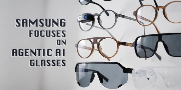 Samsung Focuses on Agentic AI Glasses