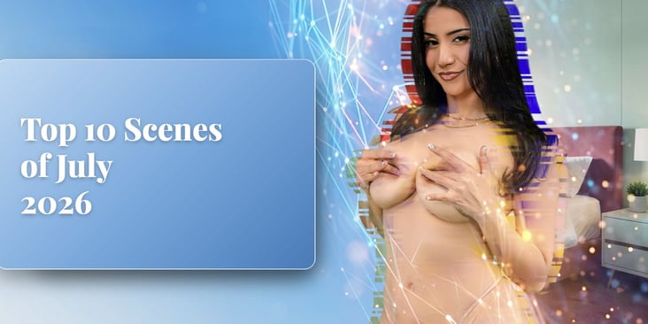 VRPorn's Top 10 Scenes of July 2026