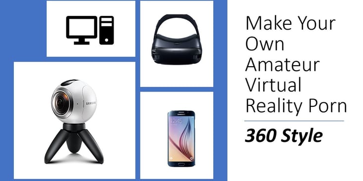 Make Your Own Amateur Virtual Reality Porn 360 Style