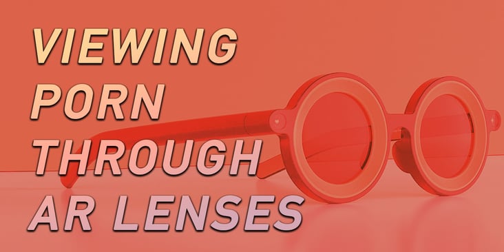 Viewing Porn Through AR Lenses