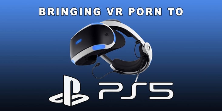 Bringing VR Porn to Playstation 5