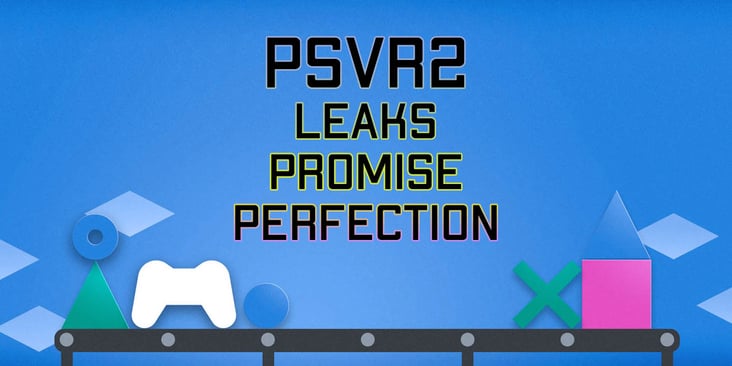 PSVR2 Leaks Promise Perfection