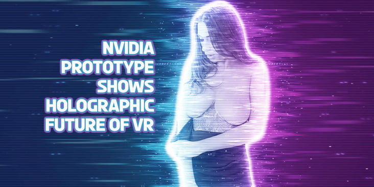 Nvidia Prototype Shows Holographic Future of VR