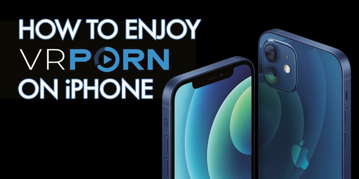 Downloading and Watching VR Porn on iPhone