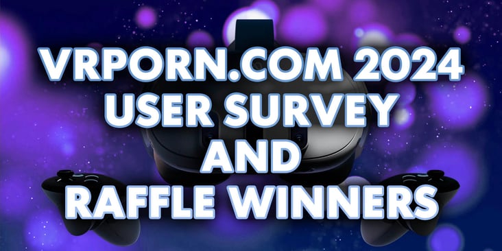 VRPorn.com's 2024 User Survey &amp; Raffle Winners
