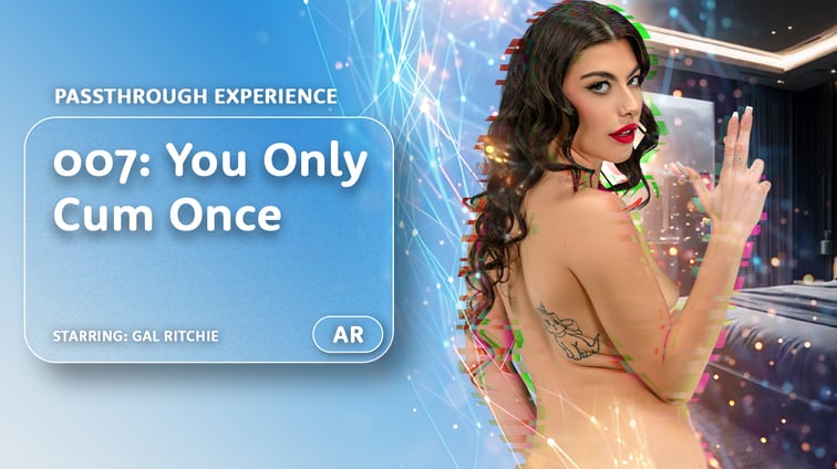 007: You Only Cum Once [Passthrough] Gal Ritchie AR Porn vr porn video