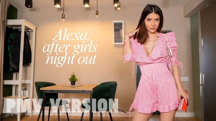 After Girls Night Out - Now She Wants You [VR PMV] Alexa Creed HeatFlow PMV vr porn video