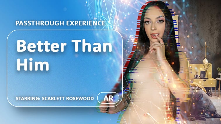Better Than Him [Passthrough] Scarlett Rosewood AR Porn vr porn video