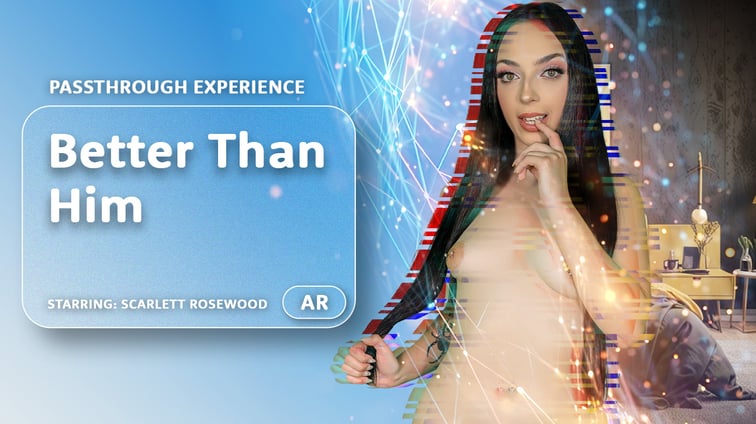 Better Than Him [Passthrough] Scarlett Rosewood AR Porn vr porn video