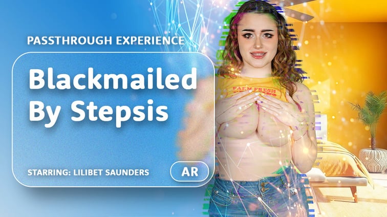 Blackmailed By Stepsis [Passthrough] Lilibet Saunders AR Porn vr porn video