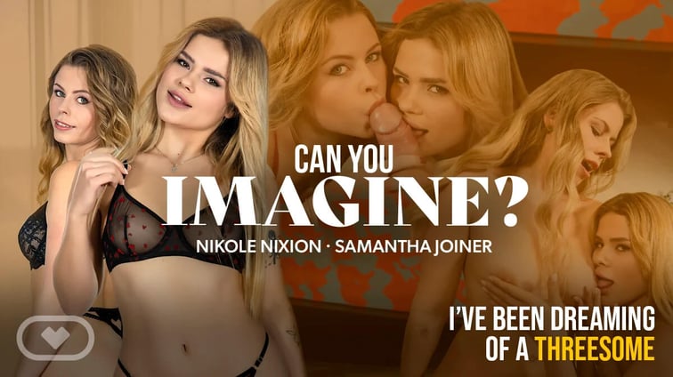 Can You Imagine? Nicole Nixon, Samantha Joiner Virtual Real Porn vr porn video